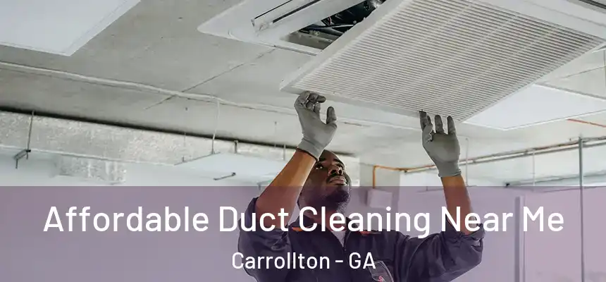  Affordable Duct Cleaning Near Me Carrollton - GA