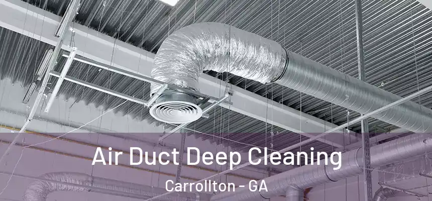 Air Duct Deep Cleaning Carrollton - GA