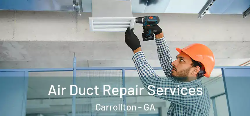 Air Duct Repair Services Carrollton - GA