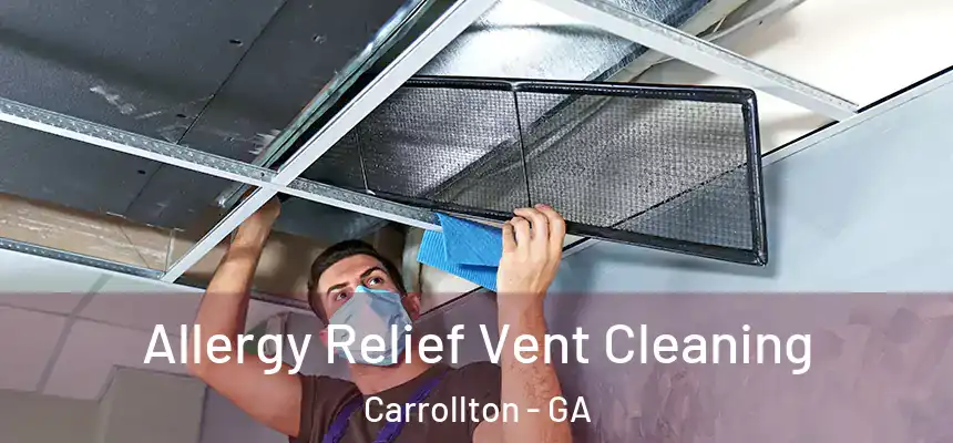 Allergy Relief Vent Cleaning Carrollton - GA
