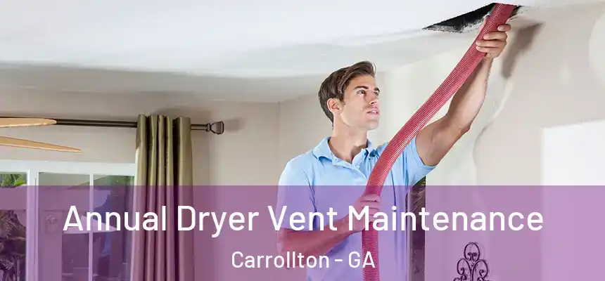  Annual Dryer Vent Maintenance Carrollton - GA