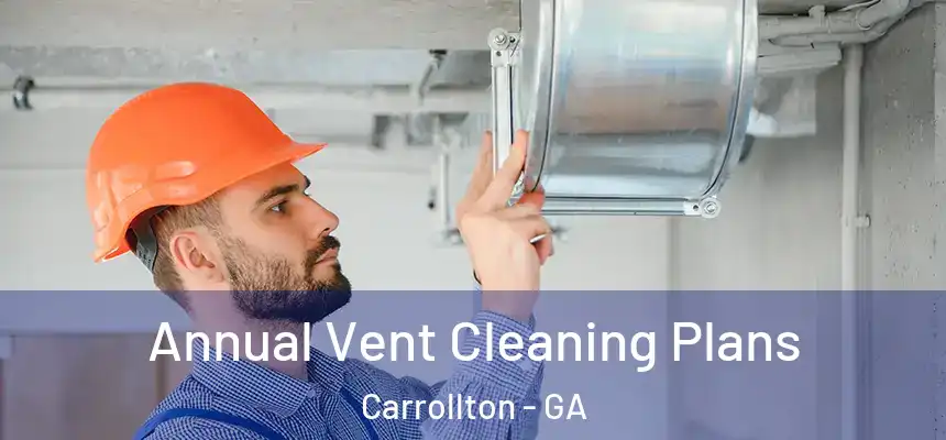  Annual Vent Cleaning Plans Carrollton - GA