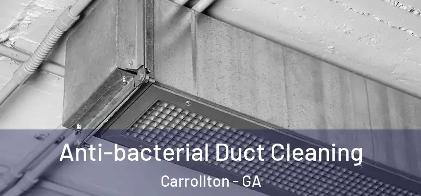 Anti-bacterial Duct Cleaning Carrollton - GA