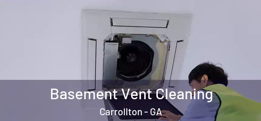  Basement Vent Cleaning Carrollton - GA