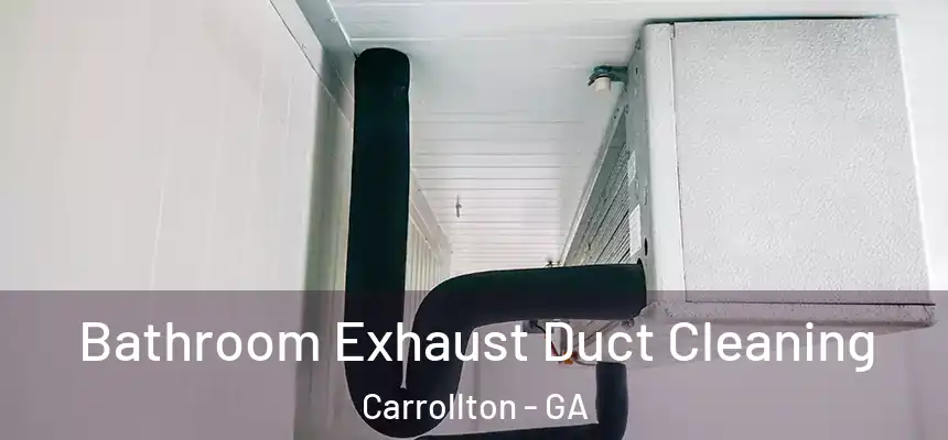  Bathroom Exhaust Duct Cleaning Carrollton - GA