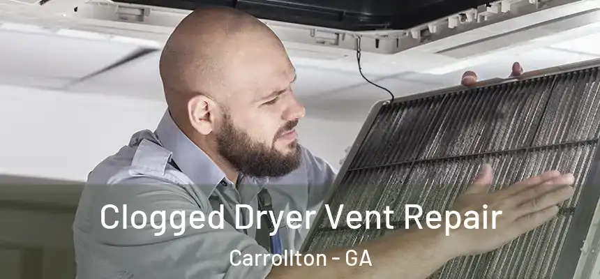  Clogged Dryer Vent Repair Carrollton - GA