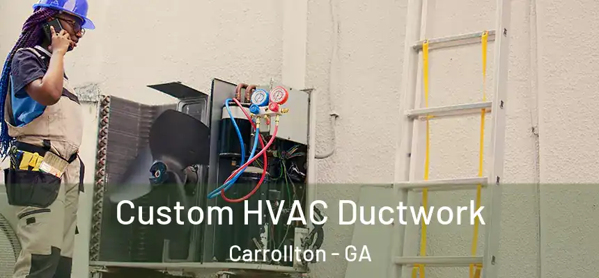  Custom HVAC Ductwork Carrollton - GA