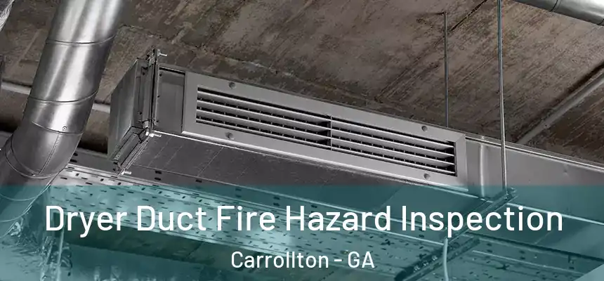  Dryer Duct Fire Hazard Inspection Carrollton - GA