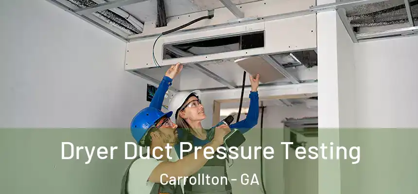 Dryer Duct Pressure Testing Carrollton - GA