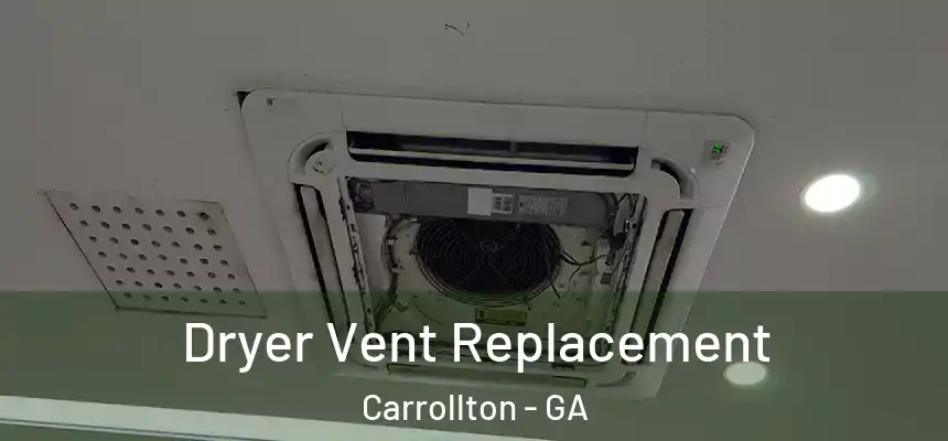 Dryer Vent Replacement Carrollton - GA