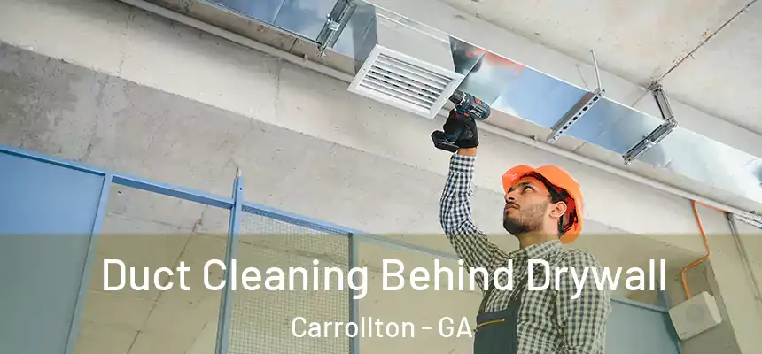  Duct Cleaning Behind Drywall Carrollton - GA