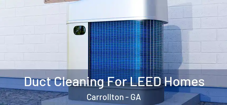  Duct Cleaning For LEED Homes Carrollton - GA