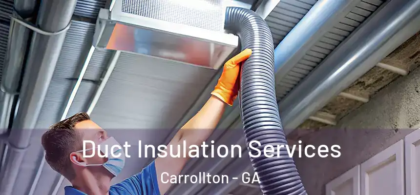  Duct Insulation Services Carrollton - GA