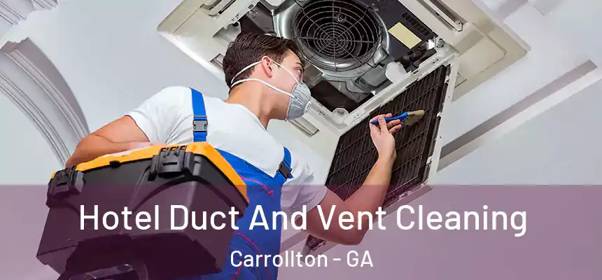  Hotel Duct And Vent Cleaning Carrollton - GA