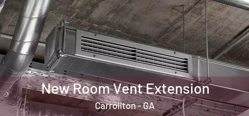  New Room Vent Extension Carrollton - GA