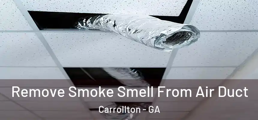 Remove Smoke Smell From Air Duct Carrollton - GA