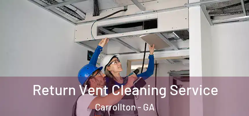  Return Vent Cleaning Service Carrollton - GA