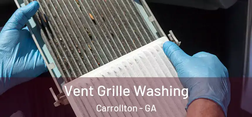 Vent Grille Washing Carrollton - GA