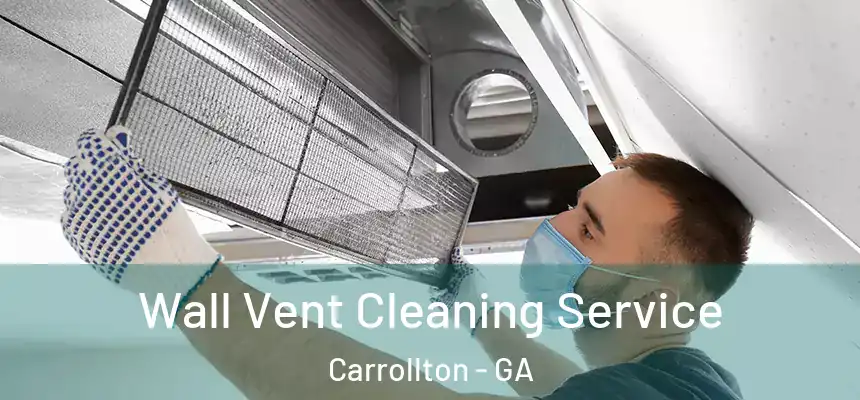  Wall Vent Cleaning Service Carrollton - GA